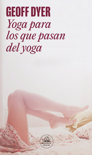 Yoga Para Los Que Pasan Del Yoga, De Dyer, Geoff. Editorial Literatura Random House, Tapa Blanda En Español
