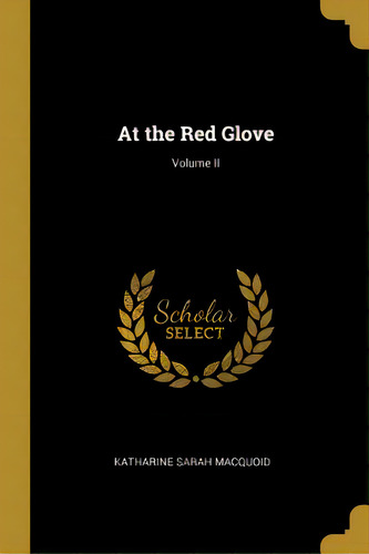 At The Red Glove; Volume Ii, De Macquoid, Katharine Sarah. Editorial Wentworth Pr, Tapa Blanda En Inglés
