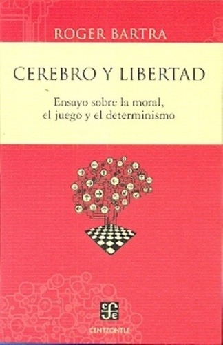 Cerebro Y Libertad Ensayo Sobre La Moral El Juego Y El Deter