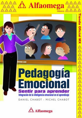 Pedagogia emocional sentir para aprender - integración de la inteligencia emocional en el aprendizaje, de CHABOT, Danie. Editorial Alfaomega Grupo Editor, tapa blanda, edición 1 en español, 2009