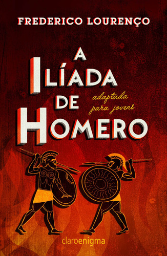A ilíada de Homero adaptada para jovens, de Lourenço, Frederico. Editorial CLARO ENIGMA, capa mole em português, 2016