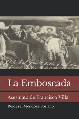 La Emboscada: Asesinato De Francisco Villa