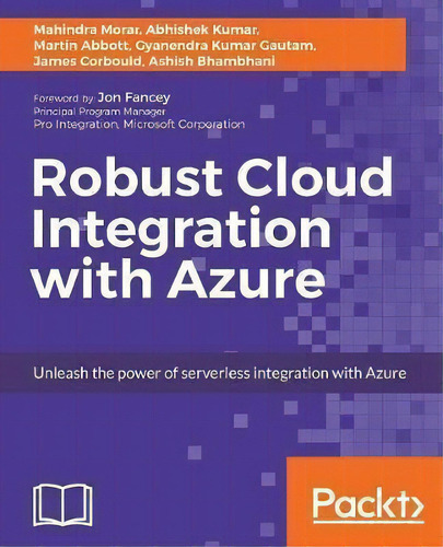 Robust Cloud Integration With Azure: Unleash The Power Of Serverless Integration With Azure, De Mahindra Morar., Vol. 1. Editorial Packt Publishing Limited, Tapa Blanda En Inglés