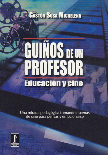 Guiños De Un Profesor Educación Y Cine, de Gaston Sosa Michelena. Editorial TORRE DEL VIGIA EDICIONES, tapa blanda, edición 1 en español