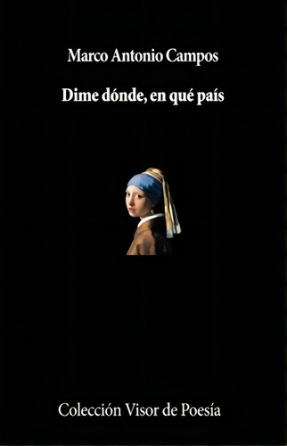 Dime dónde, en que país, de Campos, Marco Antonio. Editorial Círculo de Poesía en español, 2017