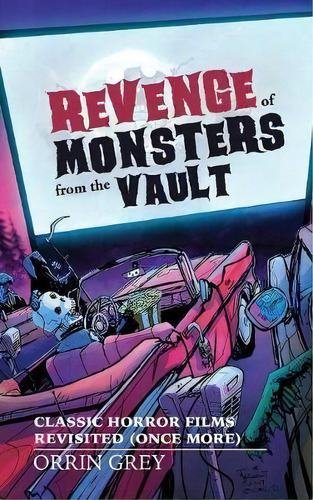 Revenge Of Monsters From The Vault : Classic Horror Films Revisited (once More), De Orrin Grey. Editorial Innsmouth Free Press, Tapa Blanda En Inglés