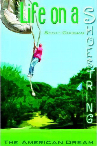 Life On A Shoestring, De Scott Chisman. Editorial Iuniverse, Tapa Blanda En Inglés