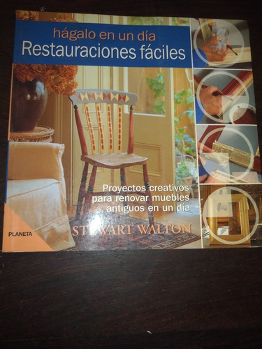 Restauraciones Fáciles. Stewart Walton. Planeta. Olivos.