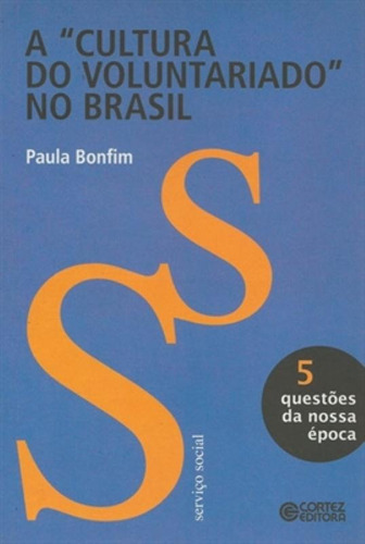 A cultura do voluntariado no Brasil, de Bonfim, Paula. Cortez Editora e Livraria LTDA, capa mole em português, 2010