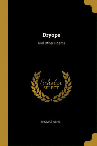 Dryope: And Other Poems, De Ashe, Thomas. Editorial Wentworth Pr, Tapa Blanda En Inglés