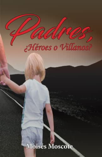 Padres ¿heroes O Villanos?