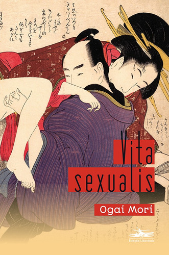 Vita sexualis, de Mori, Ogai. Editora Estação Liberdade, capa mole em português, 2014