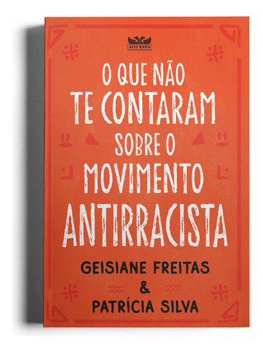 O Que Não Te Contaram Sobre O Movimento Antirracista, De Patrícia Silva. Editora Avis Rara, Capa Mole Em Português