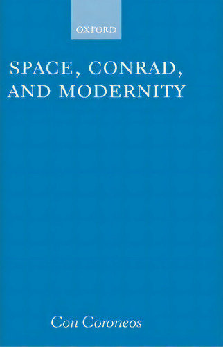 Space, Conrad, And Modernity, De Coroneos. Editorial Oxford University Press, Tapa Dura En Inglés