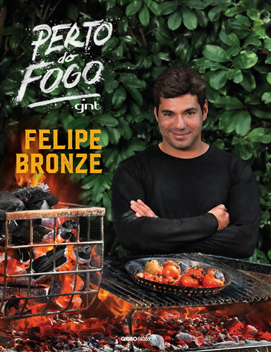 Perto do fogo, de Bronze, Felipe. Editora Globo S/A, capa dura em português, 2017