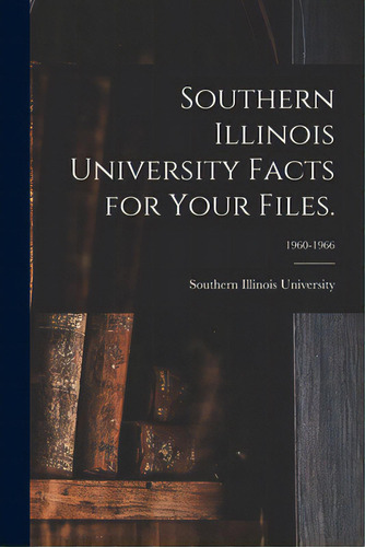 Southern Illinois University Facts For Your Files.; 1960-1966, De Southern Illinois University (system). Editorial Hassell Street Pr, Tapa Blanda En Inglés