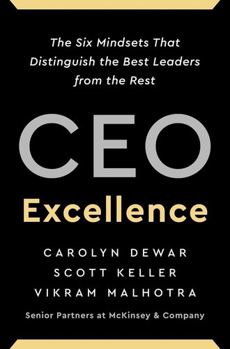 Ceo Excellence : The Six Mindsets That Distinguish The Best Leaders From The Rest, De Carolyn Dewar. Editorial Scribner Book Company, Tapa Dura En Inglés, 2022