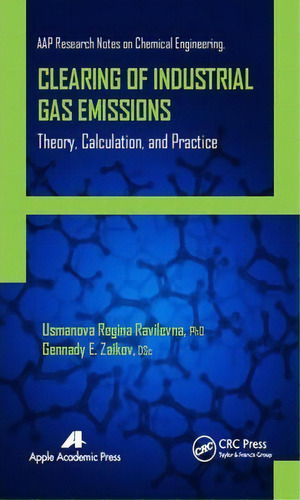 Clearing Of Industrial Gas Emissions : Theory, Calculation,, De Usmanova Regina Ravilevna. Editorial Apple Academic Press Inc. En Inglés