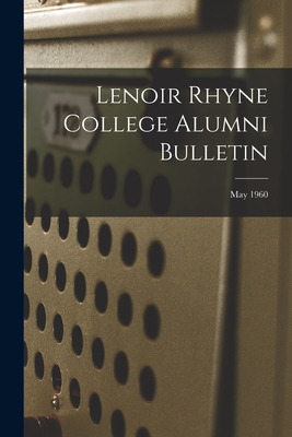 Libro Lenoir Rhyne College Alumni Bulletin; May 1960 - An...