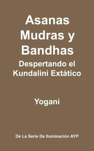 Asanas, Mudras Y Bandhas - Despertando El Kundalini Ext Tico, De Yogani. Editorial Createspace Independent Publishing Platform, Tapa Blanda En Español
