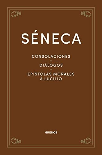 Consolaciones Dialogos Epistolas Morales A Lucilio - Seneca