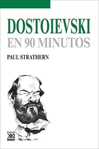 Dostoievski En 90 Minutos De Paul Strathern, De Paul Strathern. Editorial Siglo Xxi Editores En Español