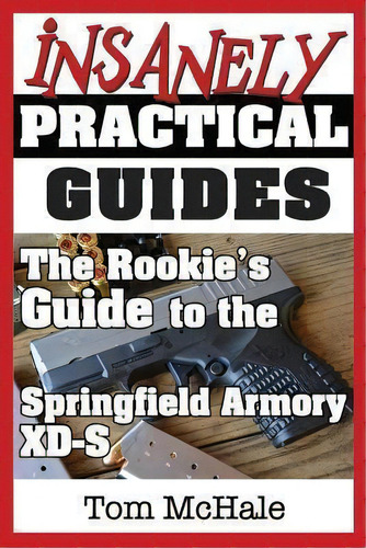 The Rookie's Guide To The Springfield Armory Xd-s, De Tom Mchale. Editorial Independent Publishers Group, Tapa Blanda En Inglés