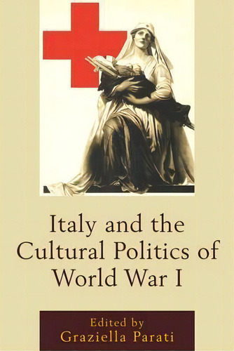 Italy And The Cultural Politics Of World War I, De Graziella Parati. Editorial Fairleigh Dickinson University Press, Tapa Dura En Inglés