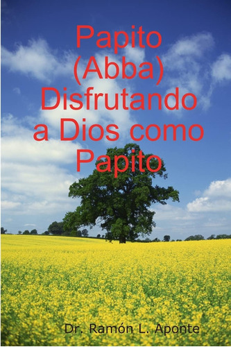 Libro: Papito (abba) Disfrutando A Dios Como Papito (spanish