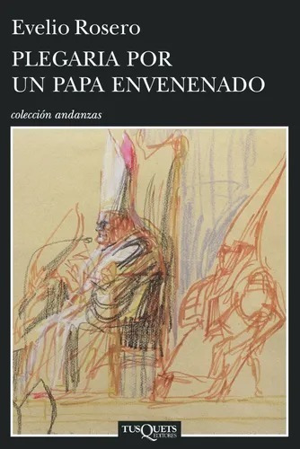 Plegaria Por Un Papa Envenenado - Evelio Rosero- Libro Nuevo