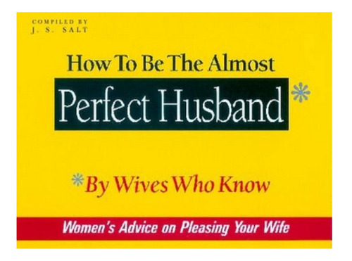 How To Be The Almost Perfect Husband - J. S. Salt. Eb08