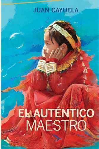 El Autentico Maestro, De Juan Cayuela Rodrãguez. Editorial Autentico Maestro, Tapa Blanda En Español