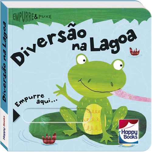 Empurre e Puxe: Diversão na Lagoa, de Elliot, Rachel. Happy Books Editora Ltda., capa dura em português, 2017