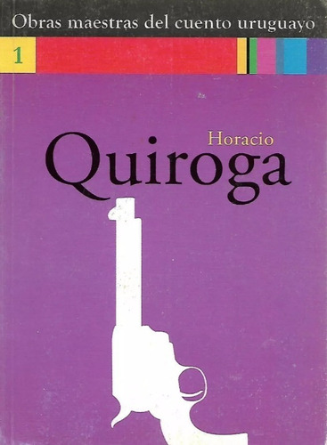 Horacio Quiroga - Obras Maestras Del Cuento Uruguayo