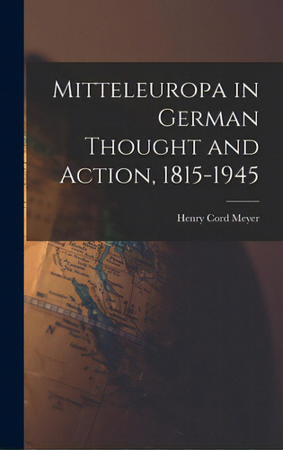 Mitteleuropa In German Thought And Action, 1815-1945, De Meyer, Henry Cord 1913-., Vol. 1. Editorial Hassell Street Pr, Tapa Dura En Inglés