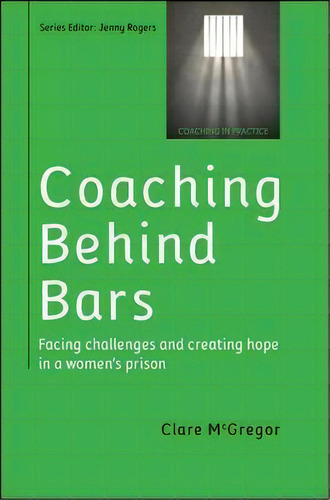 Coaching Behind Bars: Facing Challenges And Creating Hope In A Womens Prison, De Clare Mcgregor. Editorial Open University Press, Tapa Blanda En Inglés