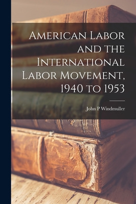 Libro American Labor And The International Labor Movement...