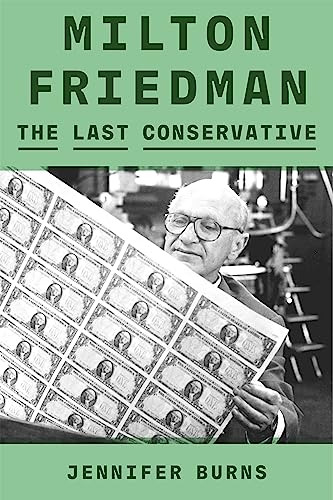 Book : Milton Friedman The Last Conservative - Burns,...