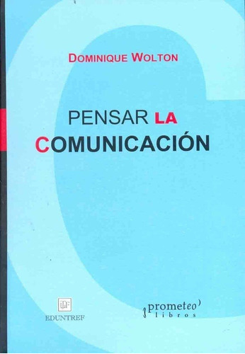 Pensar La Comunicacion - Dominique Wolton