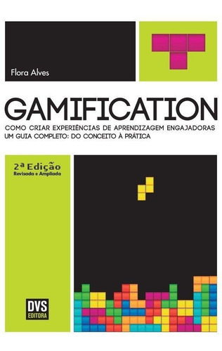 Gamification  2ª Edição Revisada E Ampliada: Como Criar Experiências De Aprendizagem Engajadoras, De Flora Alves. Dvs Editora Ltda, Capa Mole, Edição 2 Em Português, 2015