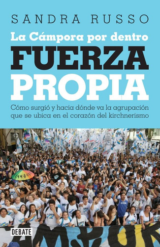 Fuerza Propia . La Campora Por Dentro - Russo, Sandra