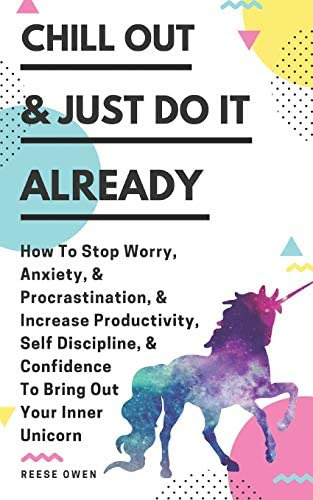 Libro: Chill Out & Just Do It Already: How To Stop Worry, &