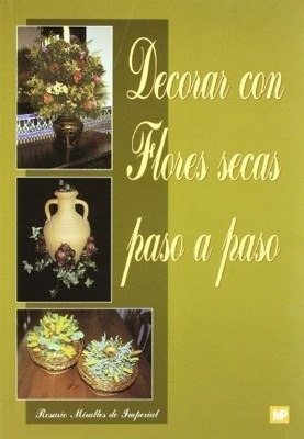 Libro Decorar Con Flores Secas Paso A Paso De Rosario Mirall