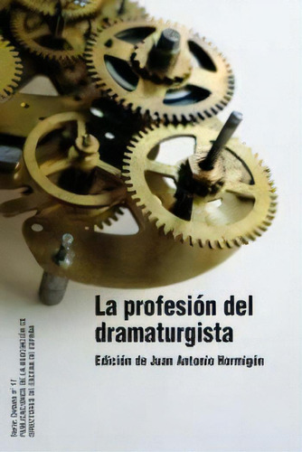 La Profesion Del Dramaturgista, De Hormigon Juan Antonio. Serie N/a, Vol. Volumen Unico. Editorial Ade, Tapa Blanda, Edición 1 En Español, 2011