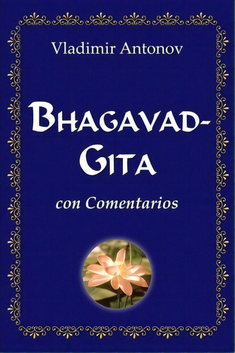 Bhagavad-gita Con Comentarios, De Vladimir Antonov. Editorial Createspace Independent Publishing Platform, Tapa Blanda En Español