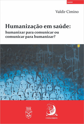 Humanização Em Saúde: Humanizar Para Comunicar Ou Comunic, De Valdir Cimino. Editora Contracorrente, Capa Mole Em Português