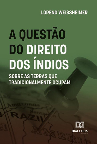 A Questão Do Direito Dos Índios Sobre As Terras Que Tradicionalmente Ocupam, De Loreno Weissheimer. Editorial Dialética, Tapa Blanda En Portugués, 2023