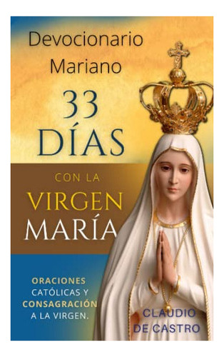 Libro : Devocionario Mariano 33 Dias Con La Madre De Dios. 