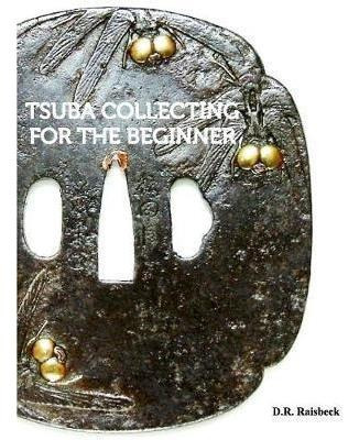 Tsuba Collecting For The Beginner - D R Raisbeck