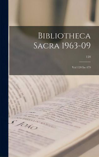 Bibliotheca Sacra 1963-09: Vol 120 Iss 479; 120, De Anonymous. Editorial Hassell Street Pr, Tapa Dura En Inglés